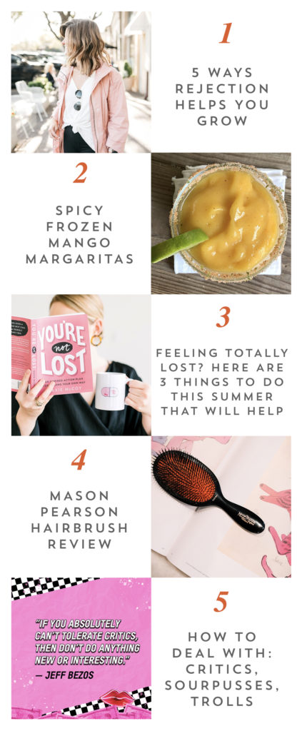 On this edition of weekend reading we are featuring articles about 5 ways rejection helps you grow, a spicy frozen margarita recipe, 3 things to do this summer if you are feeling lost, a Mason Pearson hairbrush review, and how to deal with internet critics, sourpusses, and trolls. 